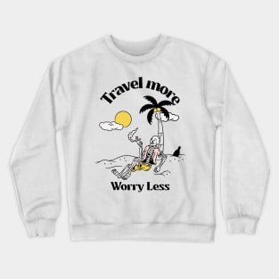 Travel More, Worry Less - The Inspiring T-Shirt for the Free-Spirited Adventurer Crewneck Sweatshirt